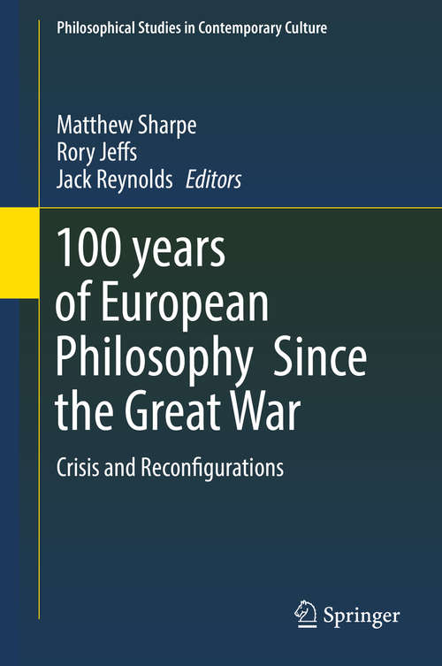 Book cover of 100 years of European Philosophy Since the Great War: Crisis and Reconfigurations (Philosophical Studies in Contemporary Culture #25)