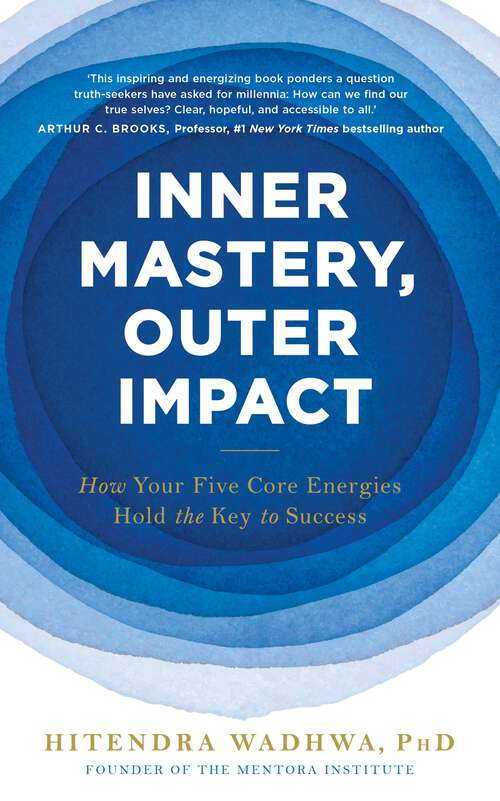 Book cover of Inner Mastery, Outer Impact: How Your Five Core Energies Hold the Key to Success