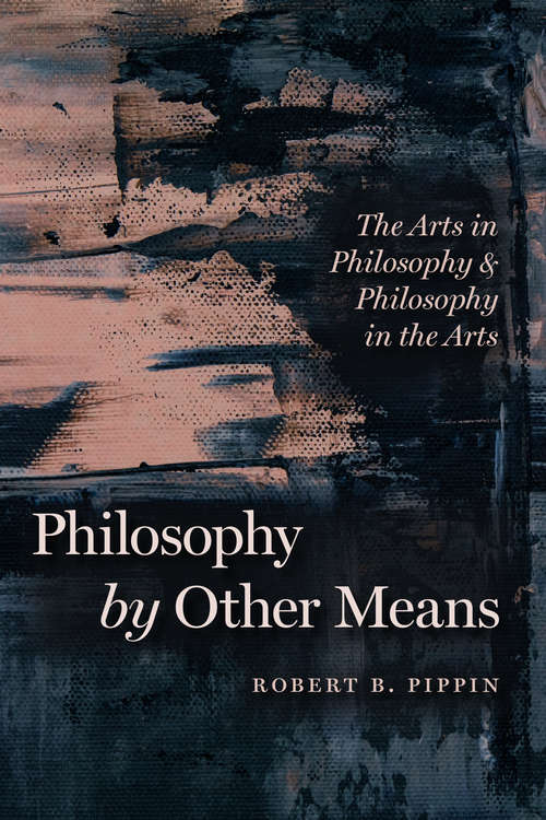 Book cover of Philosophy by Other Means: The Arts in Philosophy and Philosophy in the Arts