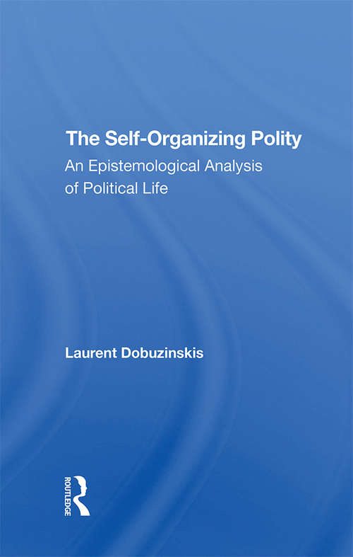 Book cover of The Self-organizing Polity: An Epistemological Analysis Of Political Life