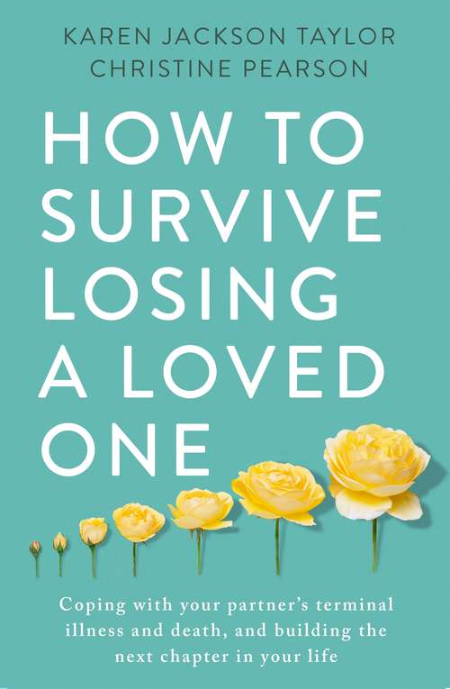 Book cover of How to Survive Losing a Loved One: A Practical Guide to Coping with Your Partner’s Terminal Illness and Death, and Building the Next Chapter in Your Life