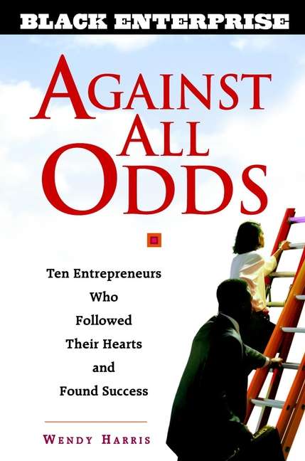 Book cover of Against All Odds: Ten Entrepreneurs Who Followed Their Hearts and Found Success
