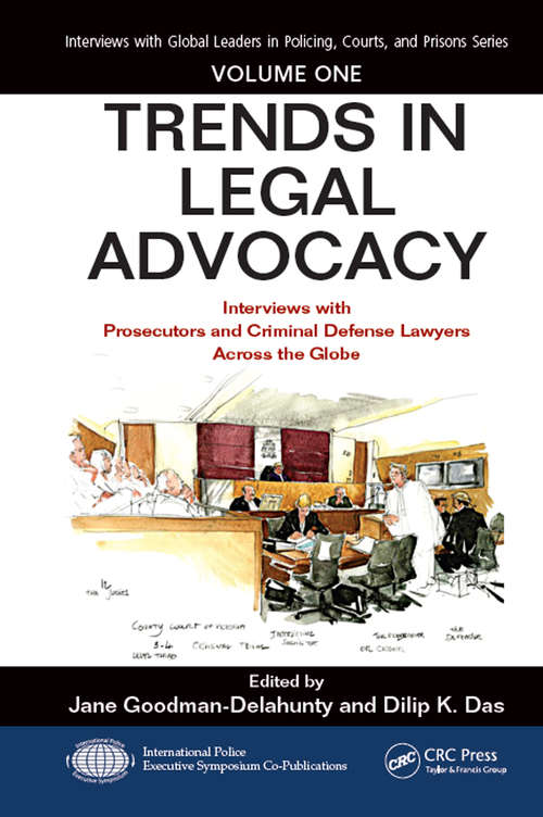 Book cover of Trends in Legal Advocacy: Interviews with Prosecutors and Criminal Defense Lawyers Across the Globe, Volume One (Interviews with Global Leaders in Policing, Courts, and Prisons)
