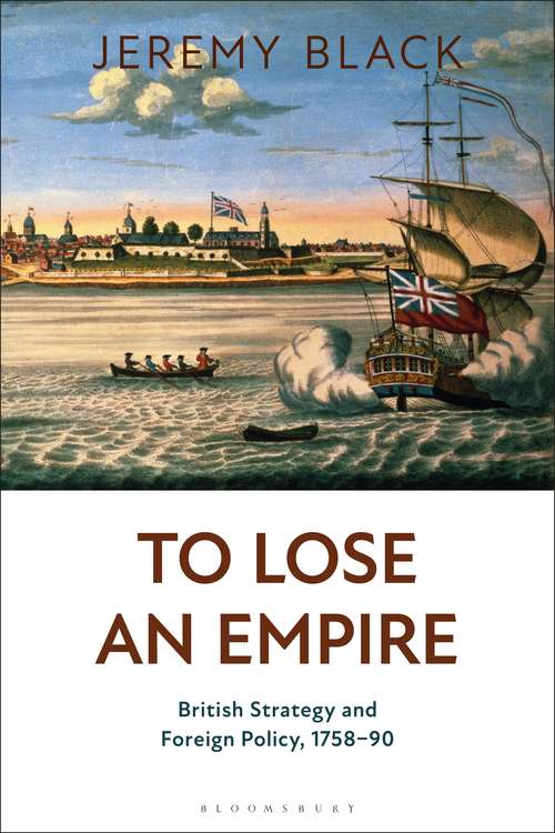 Book cover of To Lose an Empire: British Strategy and Foreign Policy, 1758-90