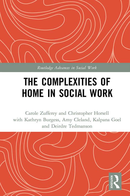 Book cover of The Complexities of Home in Social Work (Routledge Advances in Social Work)