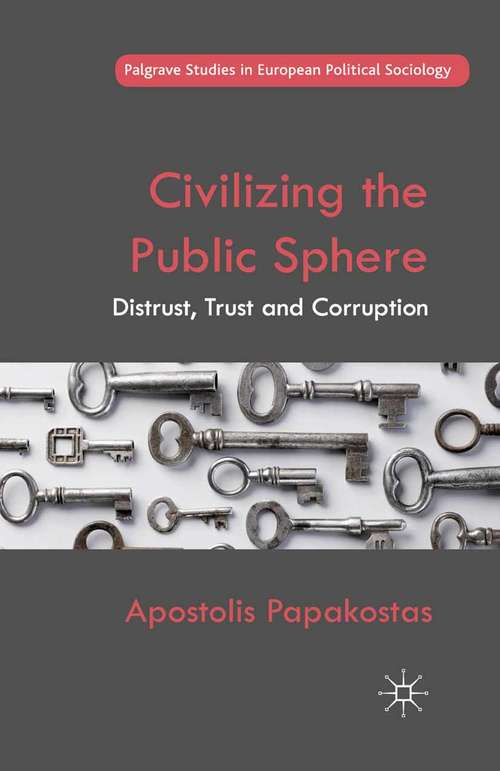 Book cover of Civilizing the Public Sphere: Distrust, Trust and Corruption (2012) (Palgrave Studies in European Political Sociology)