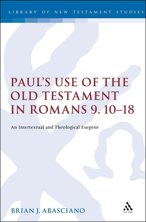 Book cover of Paul's Use of the Old Testament in Romans 9.10-18: An Intertextual and Theological Exegesis (The Library of New Testament Studies #317)