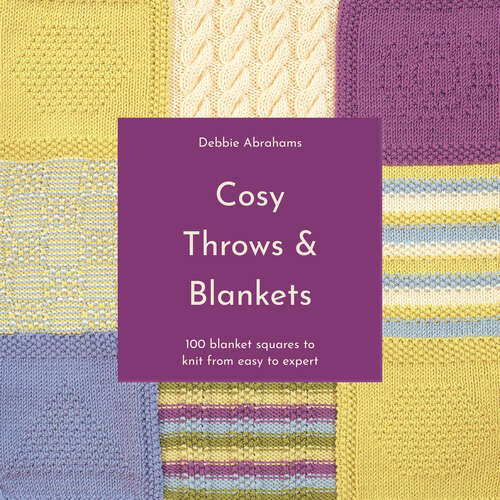 Book cover of Cosy Throws and Blankets: 100 Blanket Squares To Knit From Easy To Expert (ePub edition)
