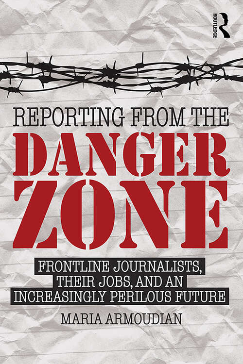 Book cover of Reporting from the Danger Zone: Frontline Journalists, Their Jobs, and an Increasingly Perilous Future