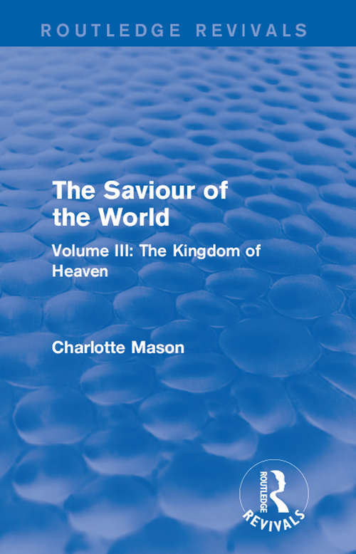Book cover of The Saviour of the World: Volume III: The Kingdom of Heaven (Routledge Revivals)