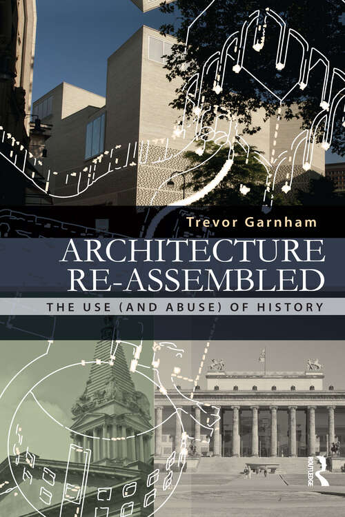 Book cover of Architecture Re-assembled: The Use (and Abuse) of History