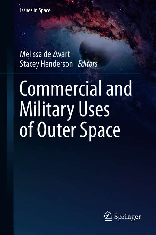 Book cover of Commercial and Military Uses of Outer Space (1st ed. 2021) (Issues in Space)