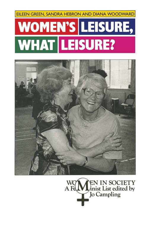 Book cover of Women's Leisure, What Leisure?: A Feminist Analysis (1st ed. 1990) (Women in Society)