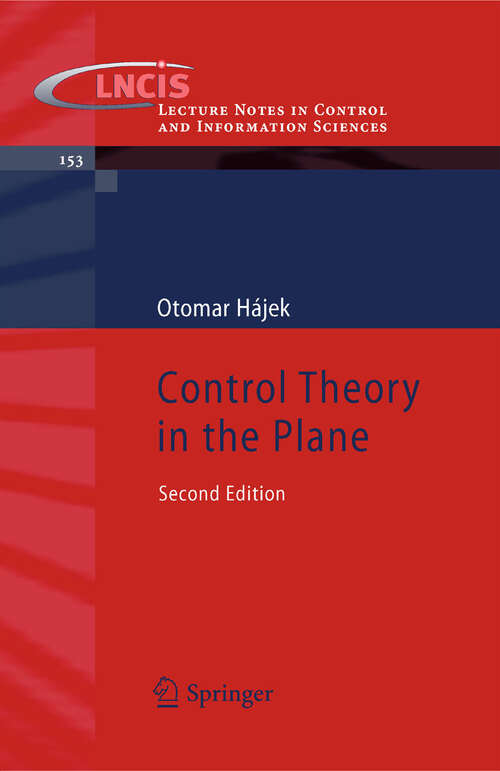 Book cover of Control Theory in the Plane (2nd ed. 2009) (Lecture Notes in Control and Information Sciences #153)