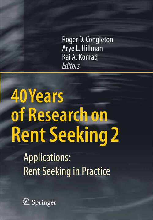 Book cover of 40 Years of Research on Rent Seeking 2: Applications: Rent Seeking in Practice (1st ed. 2008)