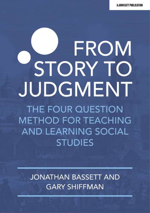Book cover of From Story to Judgment: The Four Question Method for Teaching and Learning Social Studies