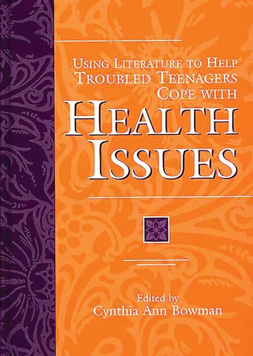 Book cover of Using Literature to Help Troubled Teenagers Cope with Health Issues (The Greenwood Press Using Literature to Help Troubled Teenagers Series)