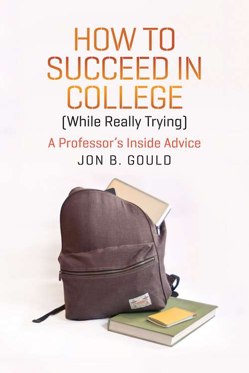 Book cover of How to Succeed in College: A Professor's Inside Advice (Chicago Guides to Academic Life)