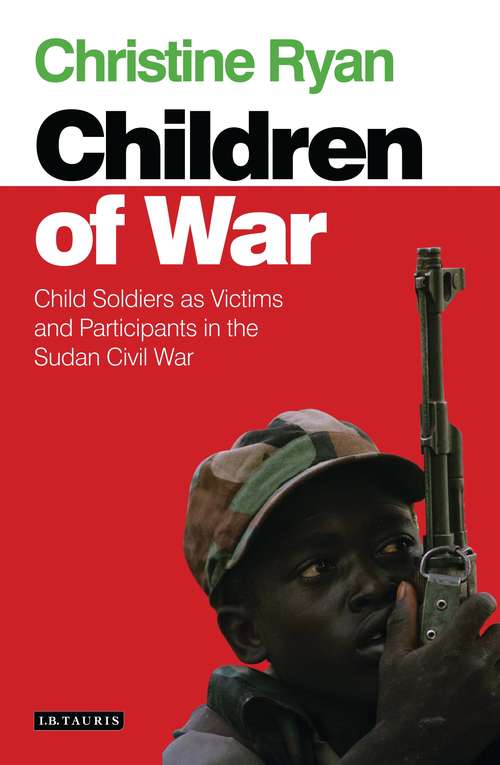 Book cover of Children of War: Child Soldiers as Victims and Participants in the Sudan Civil War (International Library Of African Studies)