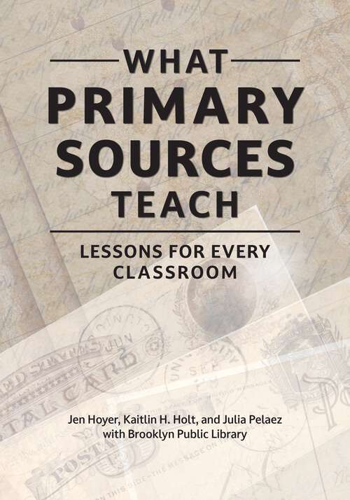 Book cover of What Primary Sources Teach: Lessons for Every Classroom