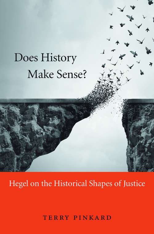 Book cover of Does History Make Sense?: Hegel on the Historical Shapes of Justice