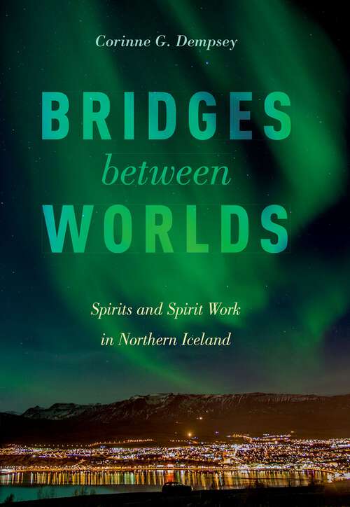 Book cover of Bridges between Worlds: Spirits and Spirit Work in Northern Iceland