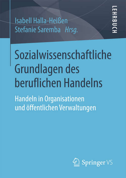 Book cover of Sozialwissenschaftliche Grundlagen des beruflichen Handelns: Handeln in Organisationen und öffentlichen Verwaltungen