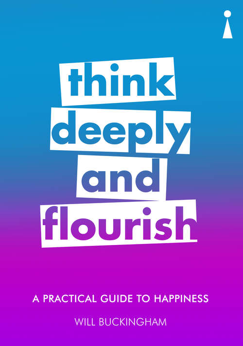 Book cover of A Practical Guide to Happiness: Think Deeply and Flourish (Practical Guide Ser.)