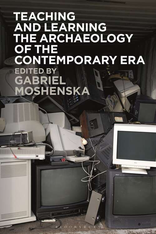 Book cover of Teaching and Learning the Archaeology of the Contemporary Era