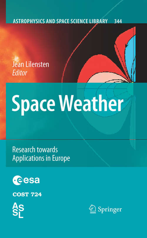 Book cover of Space Weather: Research Towards Applications in Europe (2007) (Astrophysics and Space Science Library #344)