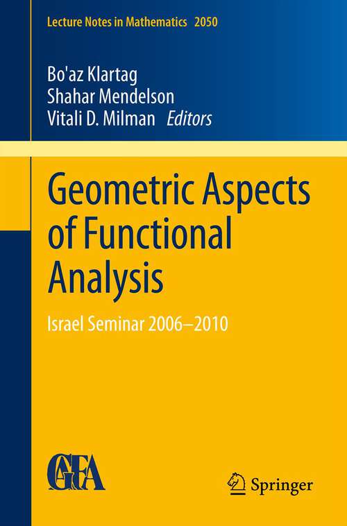 Book cover of Geometric Aspects of Functional Analysis: Israel Seminar 2006–2010 (2012) (Lecture Notes in Mathematics #2050)