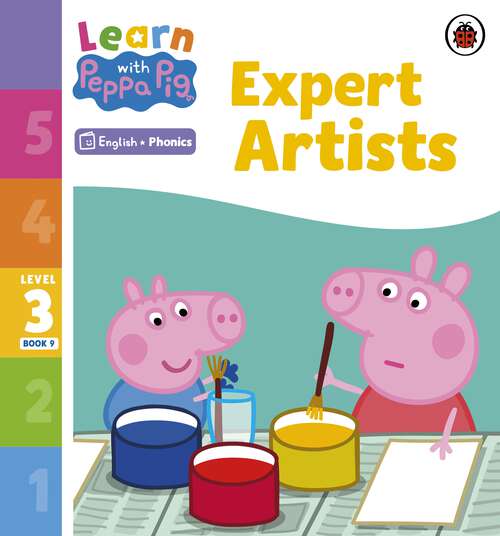 Book cover of Learn with Peppa Phonics Level 3 Book 9 – Expert Artists (Learn with Peppa)