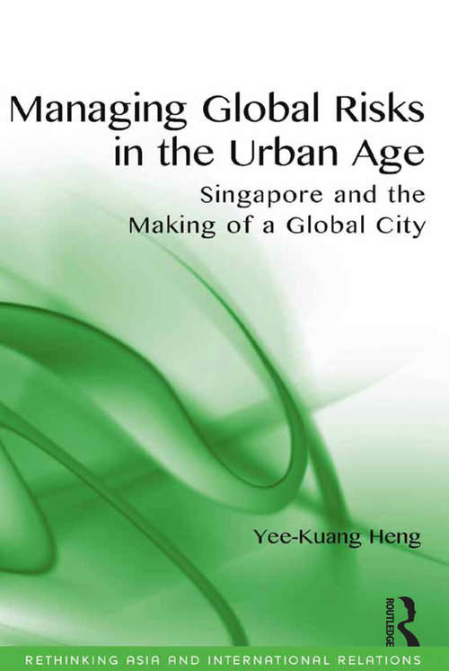 Book cover of Managing Global Risks in the Urban Age: Singapore and the Making of a Global City (Rethinking Asia and International Relations)