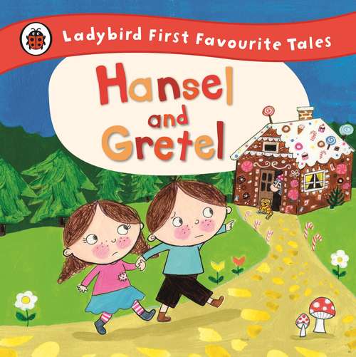 Book cover of Hansel and Gretel: Ladybird First Favourite Tales (Flower Fairies Ser.)