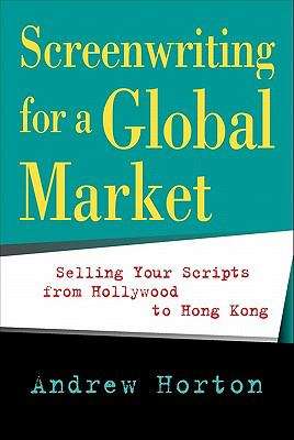 Book cover of Screenwriting for a Global Market: Selling Your Scripts from Hollywood to Hong Kong (PDF)