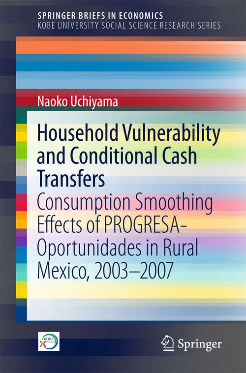 Book cover of Household Vulnerability and Conditional Cash Transfers: Consumption Smoothing Effects of PROGRESA-Oportunidades in Rural Mexico, 2003−2007 (SpringerBriefs in Economics)