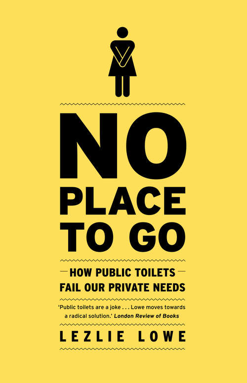Book cover of No Place to Go: How Public Toilets Fail Our Private Needs