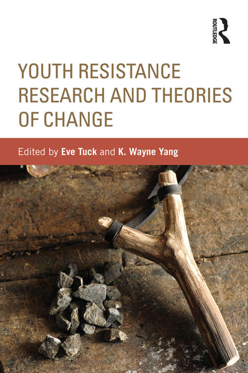 Book cover of Youth Resistance Research and Theories of Change: Youth Resistance Research And Theories Of Change (Critical Youth Studies)