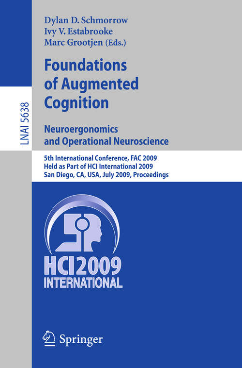 Book cover of Foundations of Augmented Cognition. Neuroergonomics and Operational Neuroscience: 5th International Conference, FAC 2009, Held as Part of HCI International 2009 San Diego, CA, USA, July 19-24, 2009, Proceedings (2009) (Lecture Notes in Computer Science #5638)
