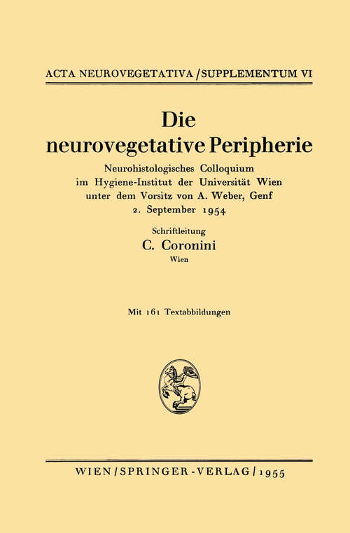 Book cover of Die neurovegetative Peripherie: Neurohistologisches Colloquium im Hygiene-Institut der Universität Wien unter dem Vorsitz von A. Weber, Genf 2. September 1954 (1955) (Acta Neurovegetativa Supplementa #6)