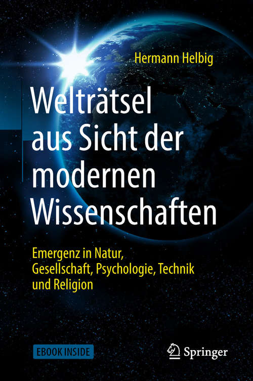 Book cover of Welträtsel aus Sicht der modernen Wissenschaften: Emergenz in Natur, Gesellschaft, Psychologie,Technik und Religion (1. Aufl. 2018)