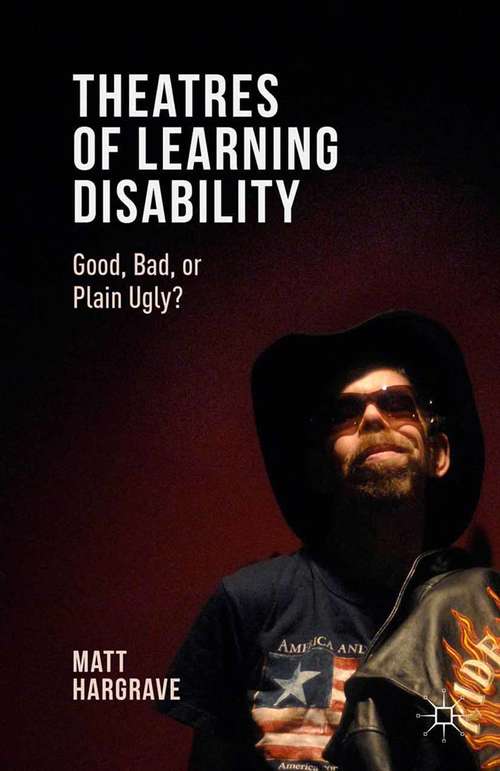 Book cover of Theatres of Learning Disability: Good, Bad, or Plain Ugly? (2015)