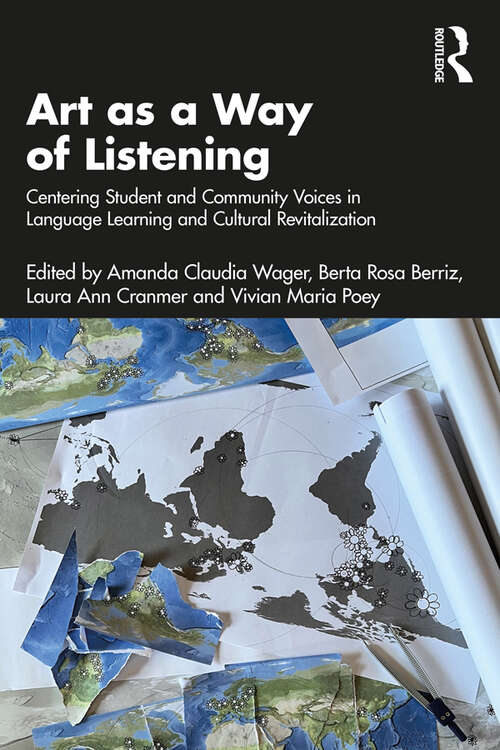 Book cover of Art as a Way of Listening: Centering Student and Community Voices in Language Learning and Cultural Revitalization