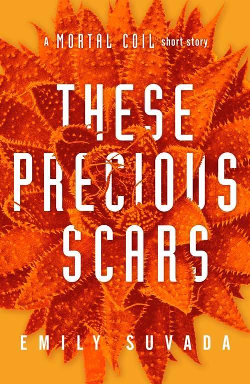 Book cover of These Precious Scars: A Mortal Coil Short Story
