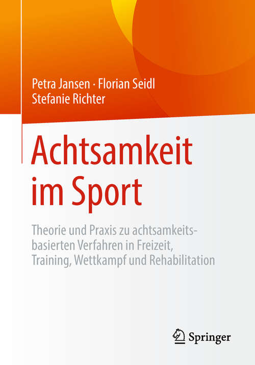 Book cover of Achtsamkeit im Sport: Theorie und Praxis zu achtsamkeitsbasierten Verfahren in Freizeit, Training, Wettkampf und Rehabilitation (1. Aufl. 2019)