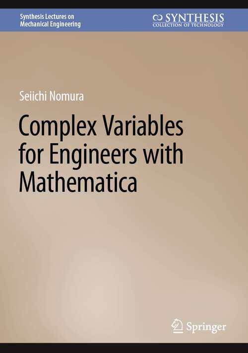 Book cover of Complex Variables for Engineers with Mathematica (1st ed. 2022) (Synthesis Lectures on Mechanical Engineering)