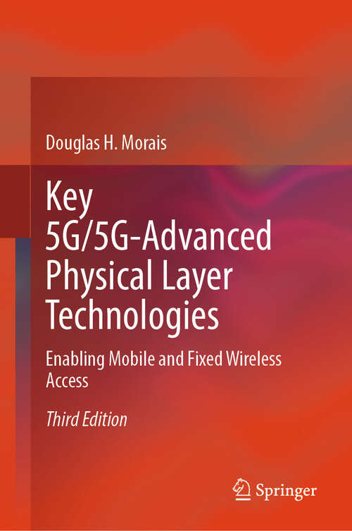 Book cover of Key 5G/5G-Advanced Physical Layer Technologies: Enabling Mobile and Fixed Wireless Access (3rd ed. 2024)