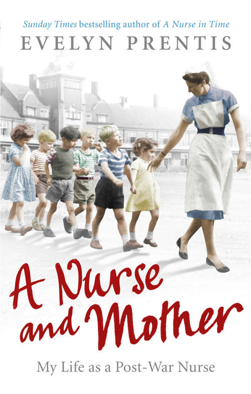 Book cover of A Nurse and Mother: My Life As A Post-war Nurse