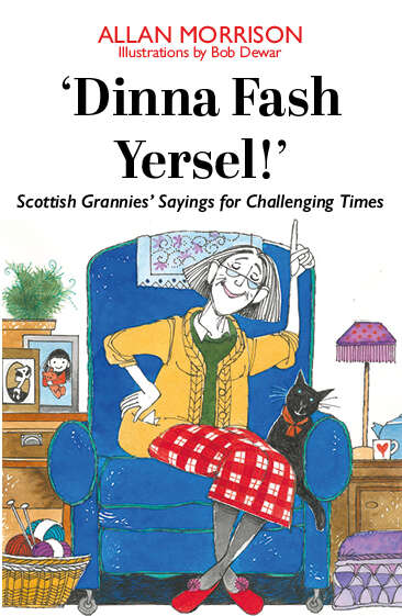 Book cover of Dinna Fash Yersel, Scotland!: Scottish Grannies' Sayings for Challenging Times