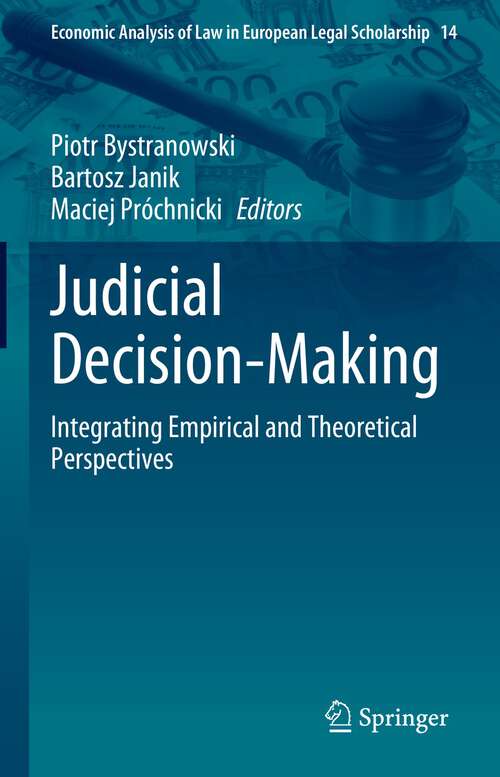 Book cover of Judicial Decision-Making: Integrating Empirical and Theoretical Perspectives (1st ed. 2022) (Economic Analysis of Law in European Legal Scholarship #14)